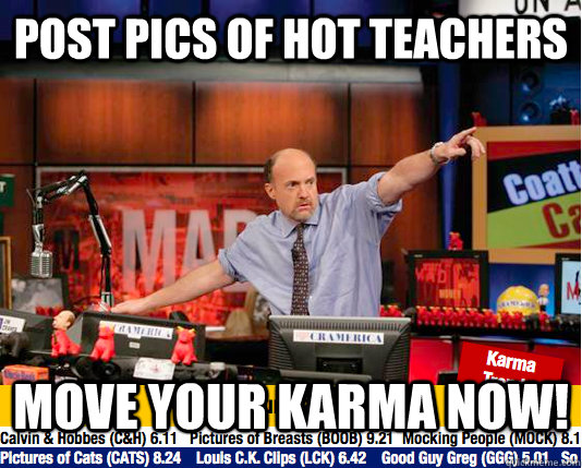 Post pics of hot teachers Move your karma now!  move your karma now