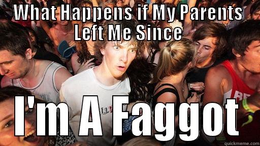 WHAT HAPPENS IF MY PARENTS LEFT ME SINCE I'M A FAGGOT Sudden Clarity Clarence