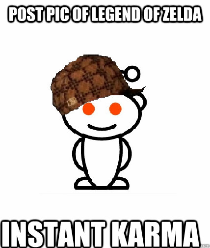 Post pic of legend of zelda Instant karma  Scumbag Redditor