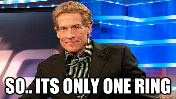  So.. ITS ONLY ONE RING  Scumbag Skip Bayless
