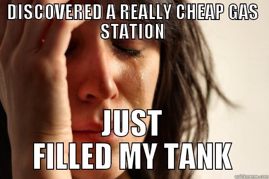 DISCOVERED A REALLY CHEAP GAS STATION JUST FILLED MY TANK First World Problems