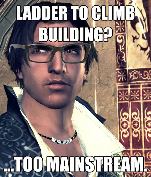 LADDER TO CLIMB BUILDING? ...TOO MAINSTREAM.  
