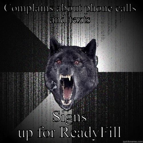 COMPLAINS ABOUT PHONE CALLS AND TEXTS SIGNS UP FOR READYFILL Insanity Wolf