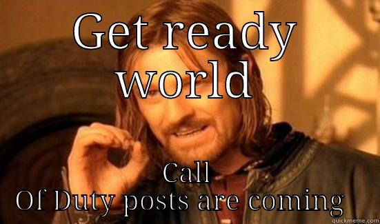 GET READY WORLD CALL OF DUTY POSTS ARE COMING   Boromir