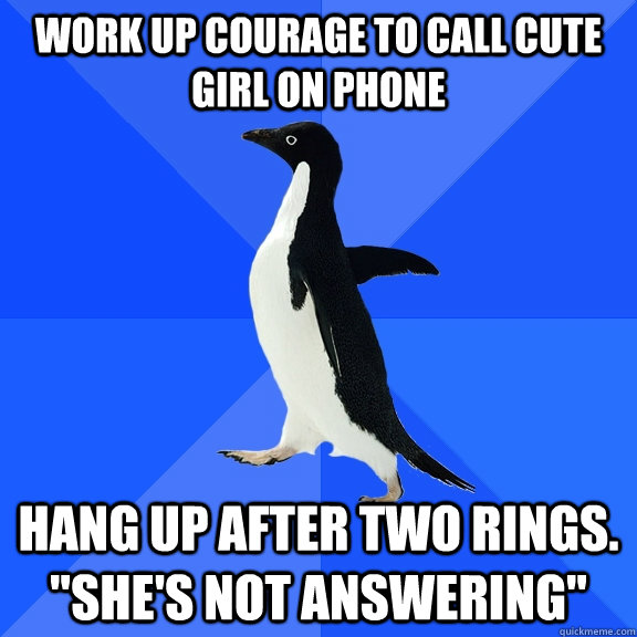 work up courage to call cute  girl on phone hang up after two rings. 