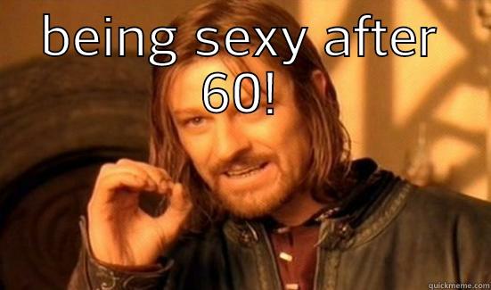 ONE DOES NOT SIMPLY STOP  BEING SEXY AFTER 60! Boromir