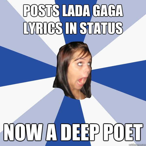 POSTS LADA GAGA LYRICS IN STATUS NOW A DEEP POET  Annoying Facebook Girl