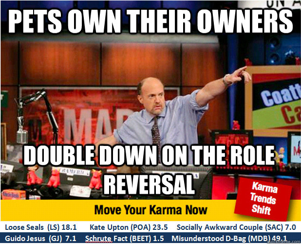 Pets own their owners double down on the role reversal  - Pets own their owners double down on the role reversal   Jim Kramer with updated ticker