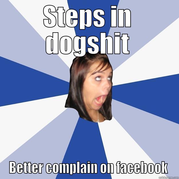 STEPS IN DOGSHIT BETTER COMPLAIN ON FACEBOOK Annoying Facebook Girl