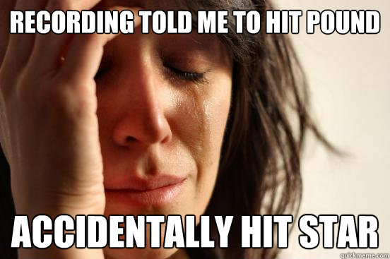 Recording told me to hit Pound Accidentally Hit star  First World Problems