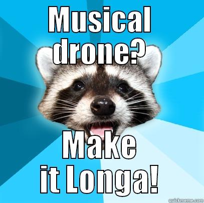 MUSICAL DRONE? MAKE IT LONGA! Lame Pun Coon