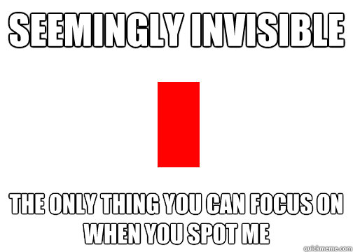 Seemingly Invisible the only thing you can focus on when you Spot me - Seemingly Invisible the only thing you can focus on when you Spot me  Magnificent bastard red pixel