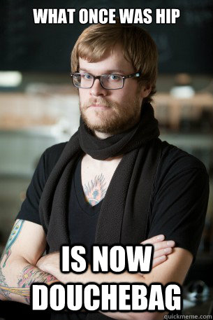 what once was hip is now douchebag  Hipster Barista