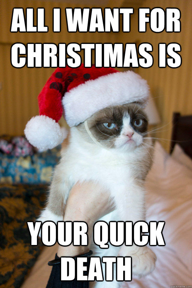 All I want for christimas is Your quick death - All I want for christimas is Your quick death  Grumpy xmas