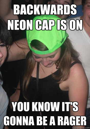backwards neon cap is on you know it's gonna be a rager - backwards neon cap is on you know it's gonna be a rager  The Party Rock Rock