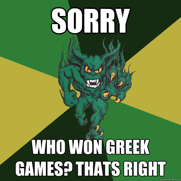 Sorry who won greek games? Thats right  Green Terror
