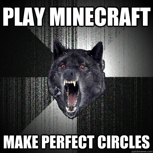 Play minecraft make perfect circles   Insanity Wolf
