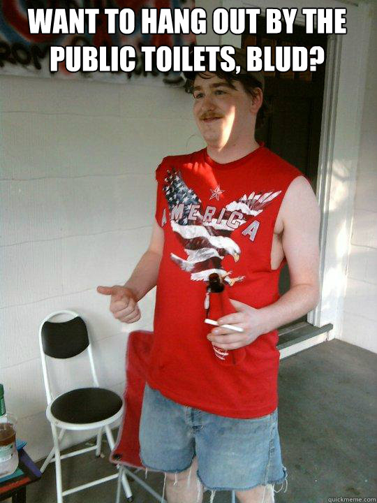 Want to hang out by the public toilets, blud?    Redneck Randal