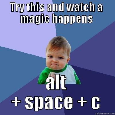 funny  - TRY THIS AND WATCH A MAGIC HAPPENS ALT + SPACE + C Success Kid