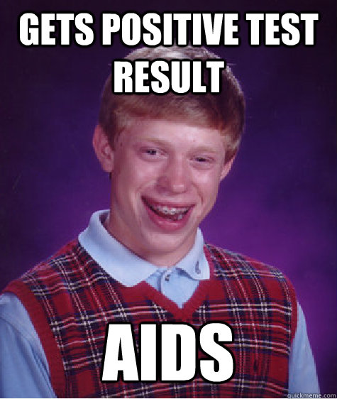 Gets positive test result aids - Gets positive test result aids  Bad Luck Brian