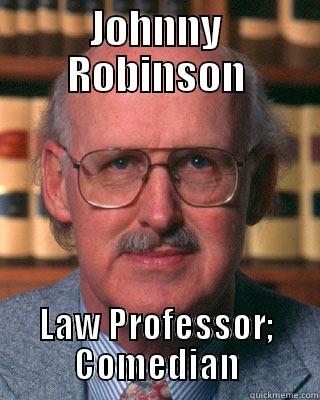 JOHNNY ROBINSON LAW PROFESSOR; COMEDIAN Misc