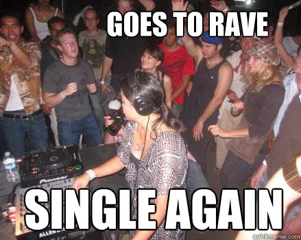 goes to rave single again - goes to rave single again  Raving Mark Zuckerberg