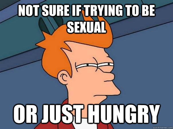 Not sure if trying to be sexual or just hungry  Futurama Fry