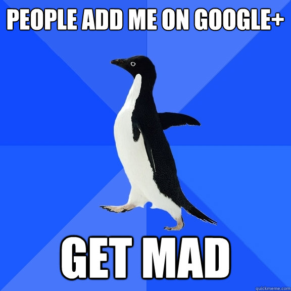People add me on google+ Get Mad  Socially Awkward Penguin