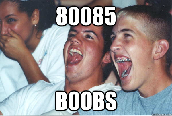 80085 boobs  Immature High Schoolers