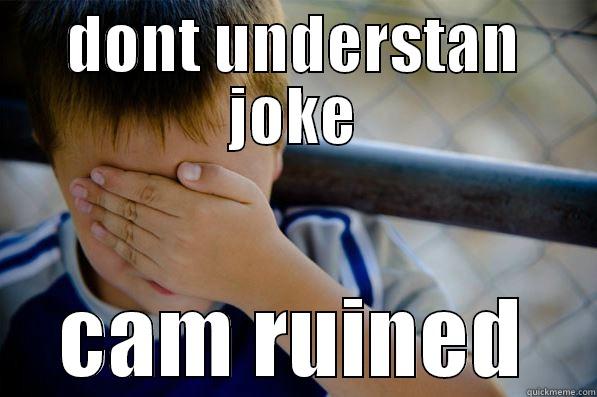 DONT UNDERSTAN JOKE CAM RUINED Confession kid