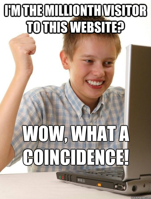 I'm the millionth visitor to this website? wow, what a coincidence!   First Day on the Internet Kid