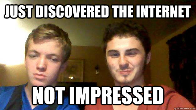 Just discovered the internet Not impressed - Just discovered the internet Not impressed  Misc