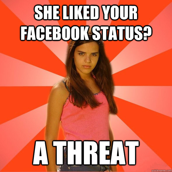 She liked your facebook status? a threat - She liked your facebook status? a threat  Misc