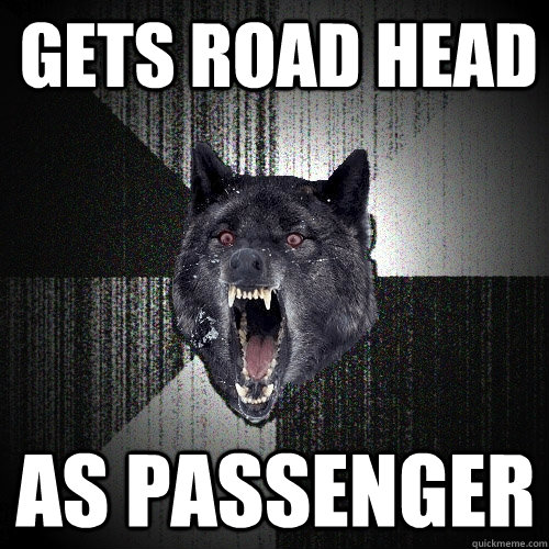 Gets road head as passenger  Insanity Wolf
