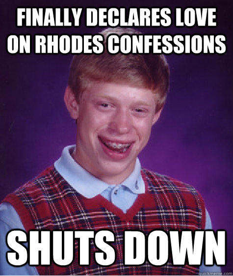 finally declares love on Rhodes confessions  shuts down  Bad Luck Brian
