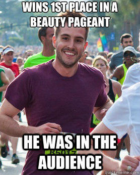 wins 1st place in a beauty pageant  He was in the audience  Ridiculously photogenic guy