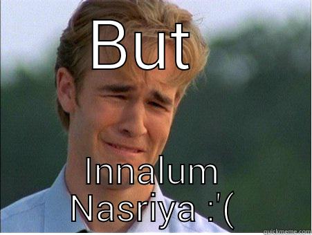BUT  INNALUM NASRIYA :'( 1990s Problems
