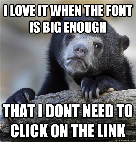 I love it when the font is big enough that i dont need to click on the link  Confession Bear