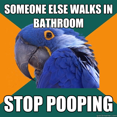 Someone else walks in bathroom stop pooping  Paranoid Parrot