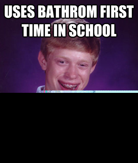 Uses bathrom first time in school Bomb Threat  Badluckbrian