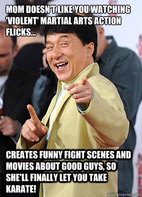Mom doesn't like you watching 'violent' martial arts action flicks...

 creates funny fight scenes and movies about good guys, so she'll finally let you take karate!  Good Guy Jackie Chan