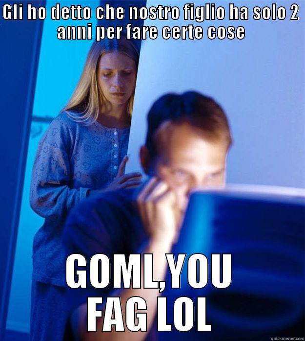 GLI HO DETTO CHE NOSTRO FIGLIO HA SOLO 2 ANNI PER FARE CERTE COSE GOML,YOU FAG LOL Redditors Wife