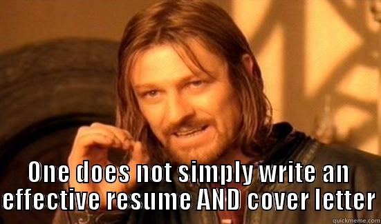   ONE DOES NOT SIMPLY WRITE AN EFFECTIVE RESUME AND COVER LETTER Boromir