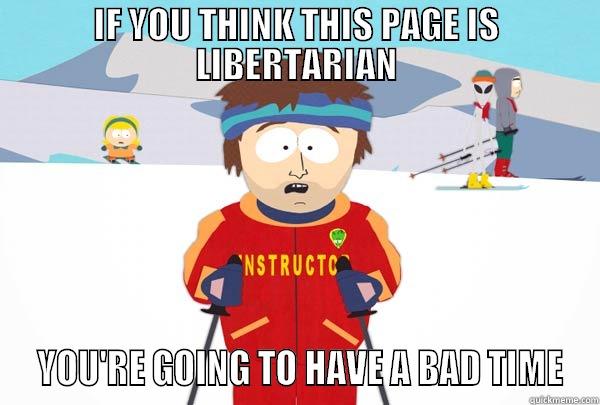 IF YOU THINK THIS PAGE IS LIBERTARIAN  YOU'RE GOING TO HAVE A BAD TIME Super Cool Ski Instructor