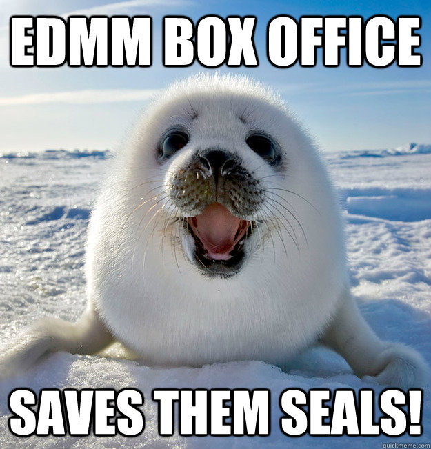 EDMM BOX OFFICE SAVES THEM SEALS!  Easily Pleased Seal