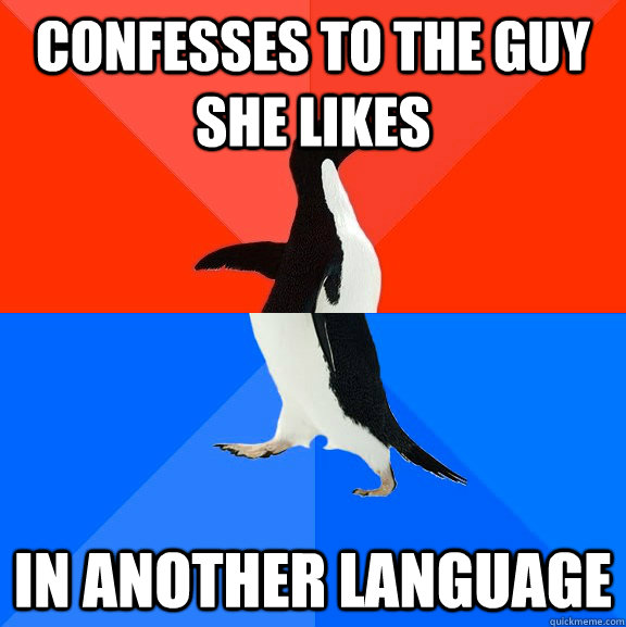 confesses to the guy she likes in another language  Socially Awesome Awkward Penguin