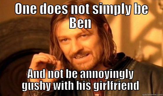  ONE DOES NOT SIMPLY BE BEN AND NOT BE ANNOYINGLY GUSHY WITH HIS GIRLFRIEND Boromir