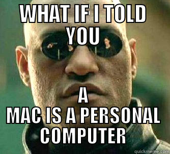 WHAT IF I TOLD YOU A MAC IS A PERSONAL COMPUTER Matrix Morpheus