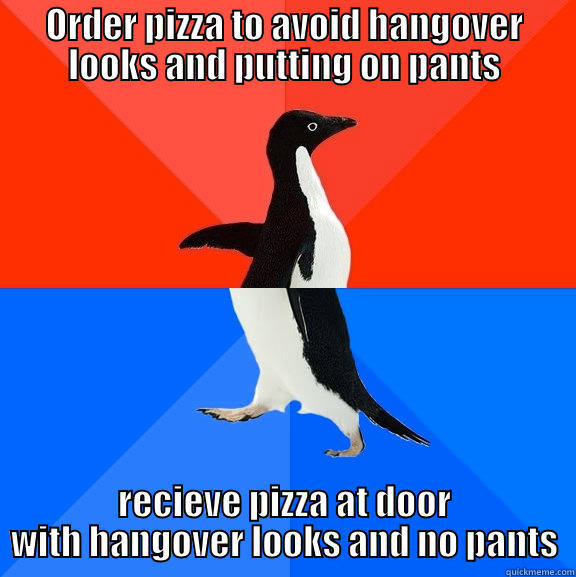 ORDER PIZZA TO AVOID HANGOVER LOOKS AND PUTTING ON PANTS RECIEVE PIZZA AT DOOR WITH HANGOVER LOOKS AND NO PANTS Socially Awesome Awkward Penguin