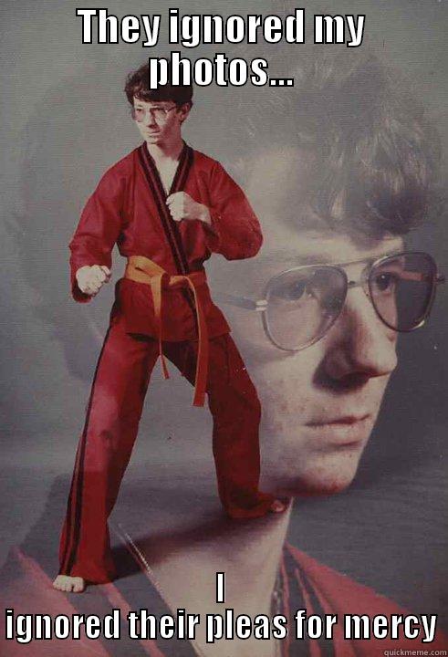 THEY IGNORED MY PHOTOS... I IGNORED THEIR PLEAS FOR MERCY Karate Kyle